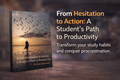From Hesitation to Action: A Student's Path to Productivity